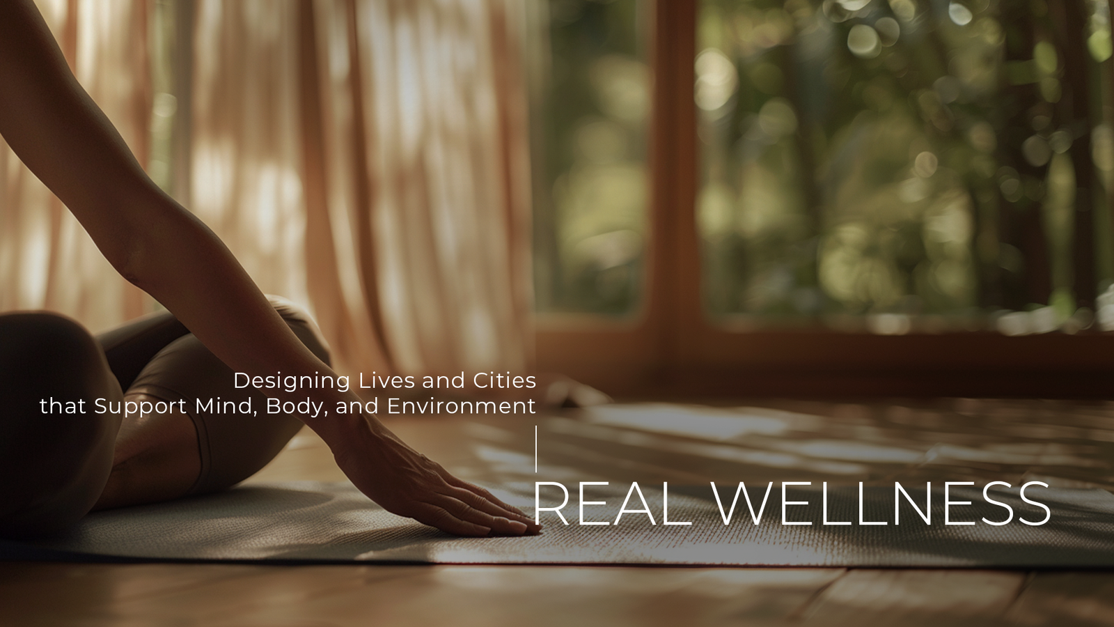 Real Wellness: Designing Lives and Cities that Support Mind, Body, and Environment